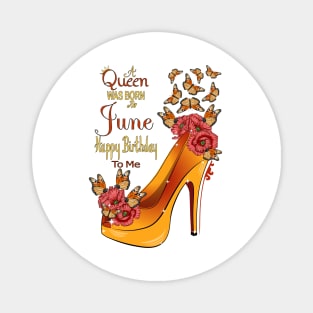 A Queen Was Born In June Happy Birthday To Me Magnet